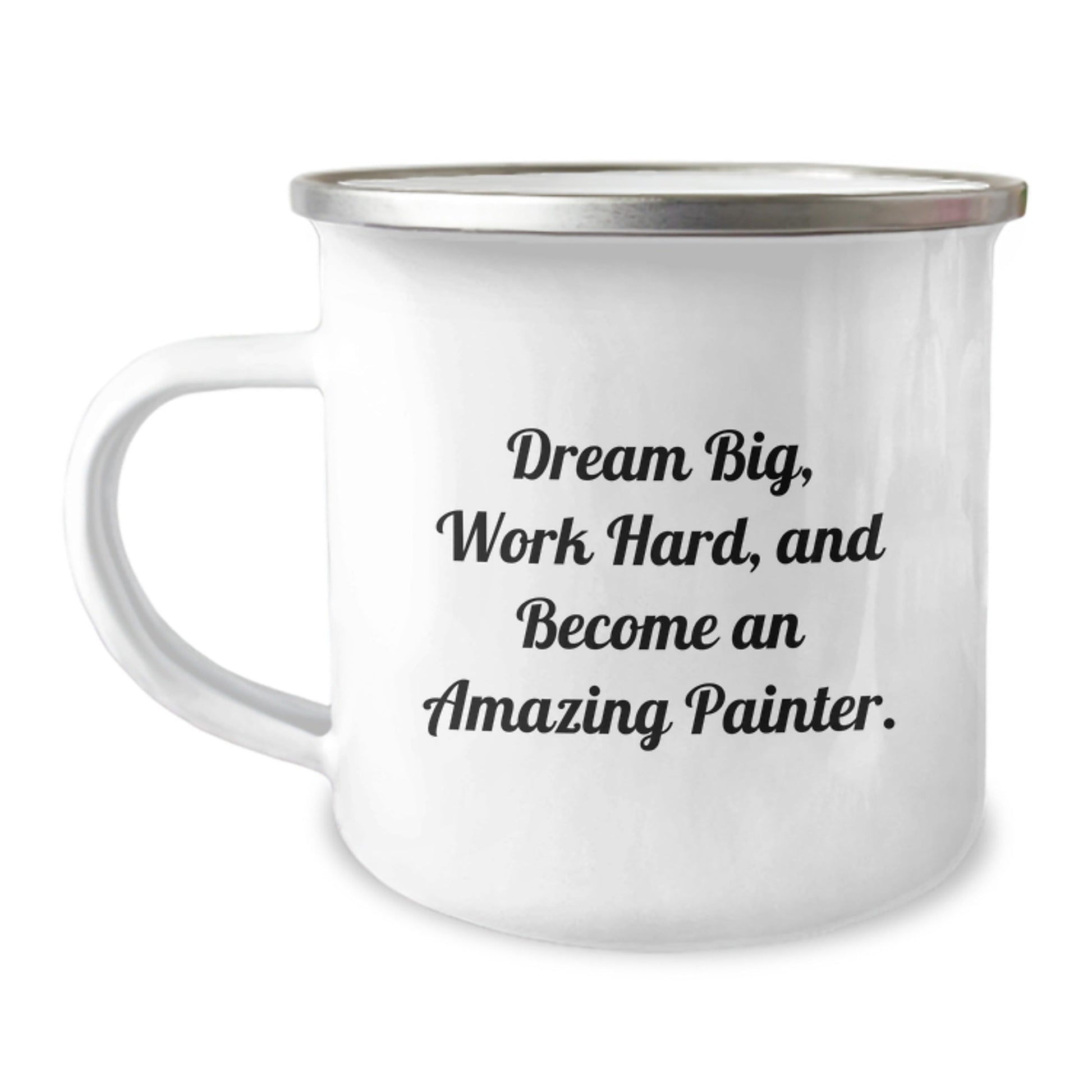 Painter Gifts from Friends - Inspirational Camping Mug for Graduation, Funny Quote 'Dream Big, Work Hard, And Become An Amazing Painter.' - 12 oz Stainless Steel with Enamel Finish - Victory Thru Vision
