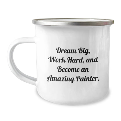 Painter Gifts from Friends - Inspirational Camping Mug for Graduation, Funny Quote 'Dream Big, Work Hard, And Become An Amazing Painter.' - 12 oz Stainless Steel with Enamel Finish - Victory Thru Vision