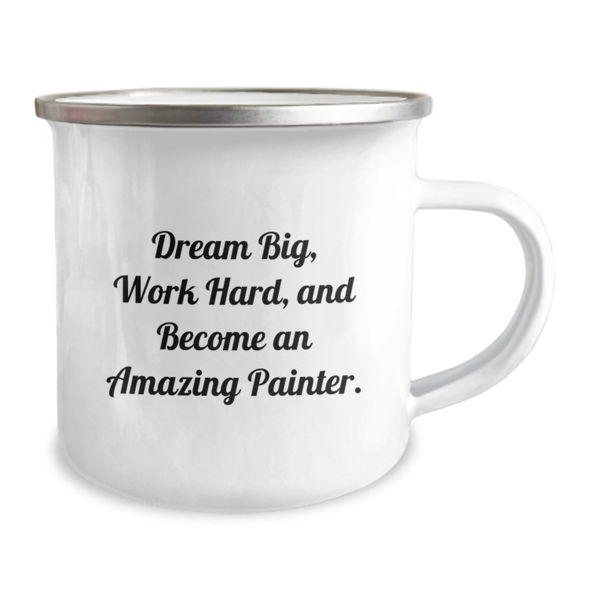 Painter Gifts from Friends - Inspirational Camping Mug for Graduation, Funny Quote 'Dream Big, Work Hard, And Become An Amazing Painter.' - 12 oz Stainless Steel with Enamel Finish - Victory Thru Vision