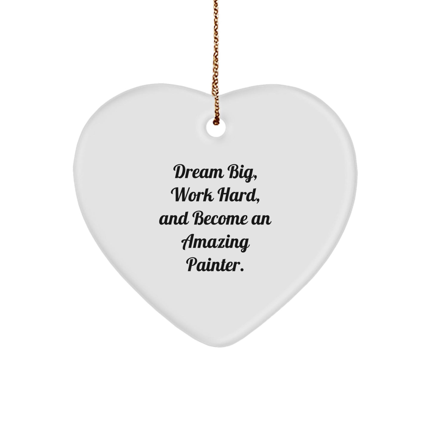 Painter's Inspiration Heart Ornament, Gifts from Friends for Christmas, 'Dream Big, Work Hard, And Become An Amazing Painter.', Heart Shaped, MDF Material - Victory Thru Vision