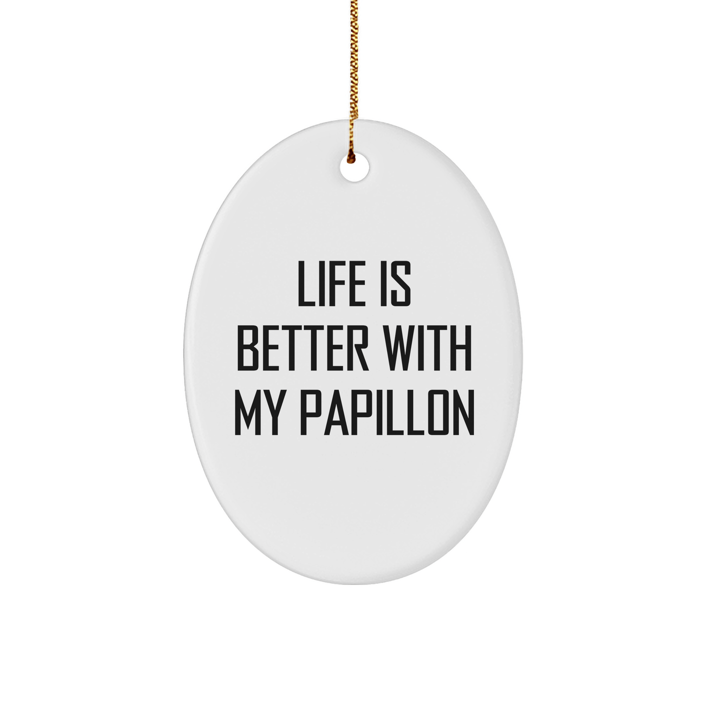 Papillon Dog Lover's Gift, Life Is Better With My Papillon, Oval Ornament for Christmas, Gifts from Family, Friends, Coworkers, for Papillon Dog Owners, Unique Present, Festive Decoration - Victory Thru Vision