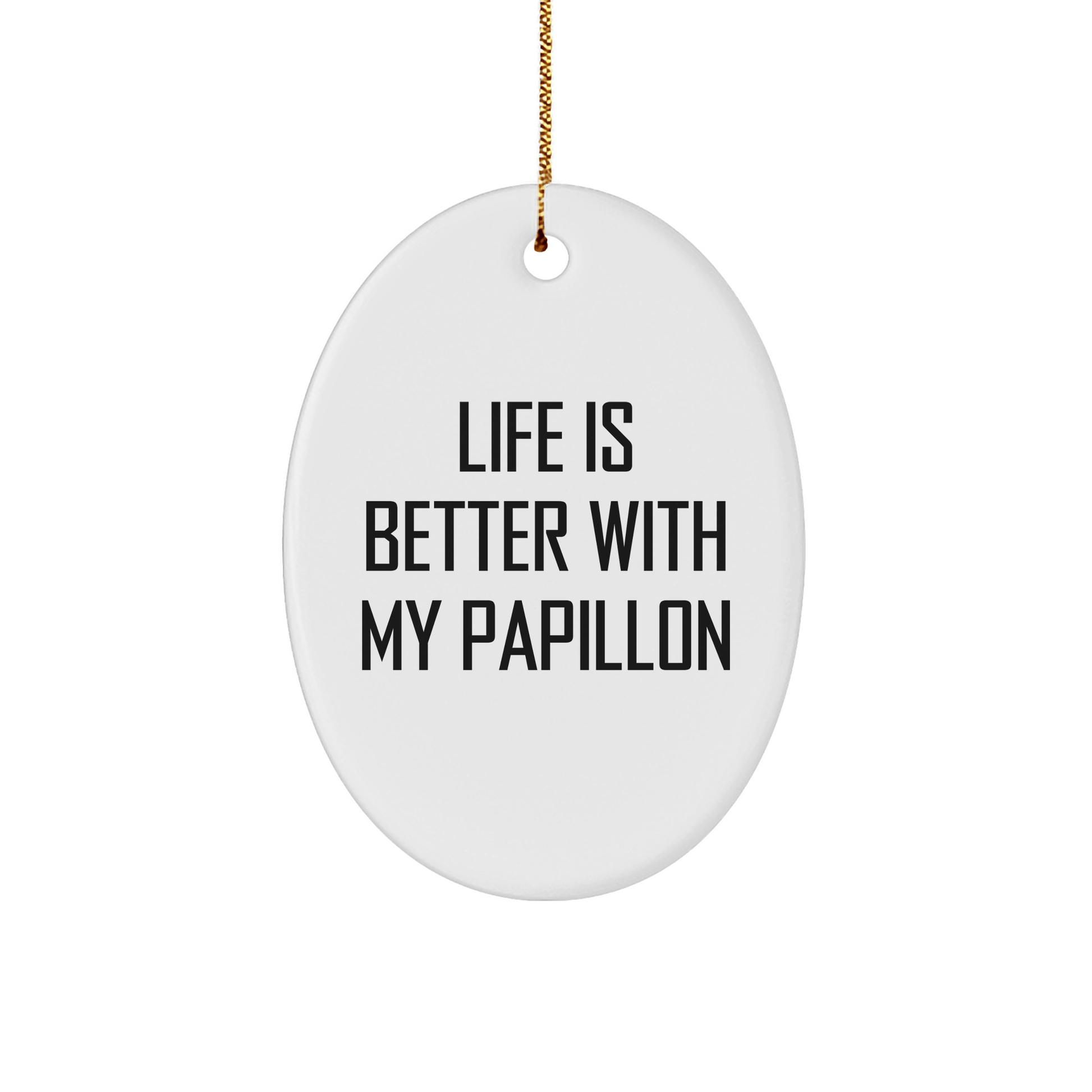 Papillon Dog Lover's Gift, Life Is Better With My Papillon, Oval Ornament for Christmas, Gifts from Family, Friends, Coworkers, for Papillon Dog Owners, Unique Present, Festive Decoration - Victory Thru Vision