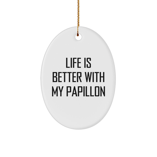 Papillon Dog Lover's Gift, Life Is Better With My Papillon, Oval Ornament for Christmas, Gifts from Family, Friends, Coworkers, for Papillon Dog Owners, Unique Present, Festive Decoration - Victory Thru Vision