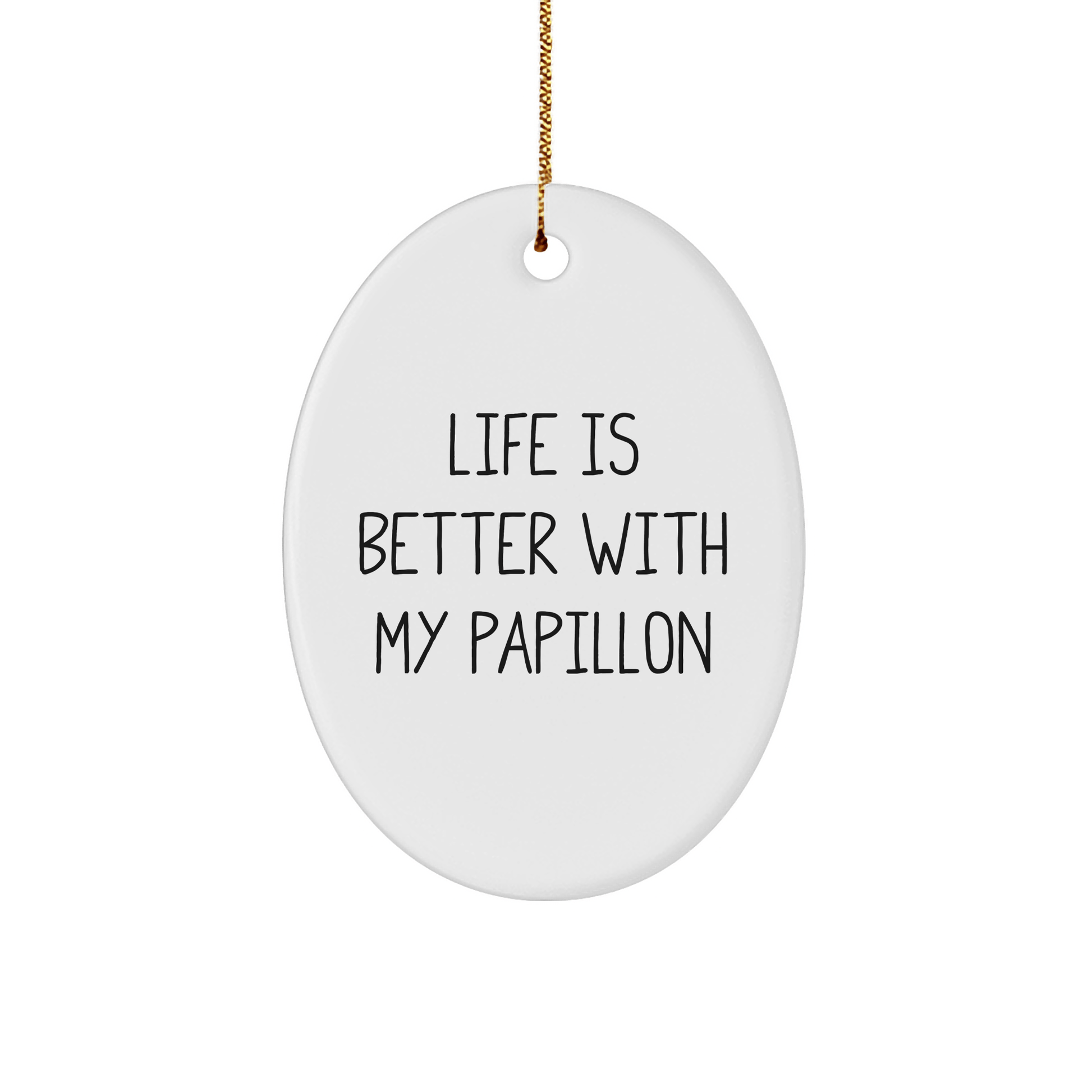 Papillon Dog Lover's Gift, Life Is Better With My Papillon, Oval Ornament for Christmas, Gifts from Family, Friends, or Coworkers for Papillon Dog Owners - Victory Thru Vision