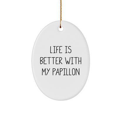 Papillon Dog Lover's Gift, Life Is Better With My Papillon, Oval Ornament for Christmas, Gifts from Family, Friends, or Coworkers for Papillon Dog Owners - Victory Thru Vision