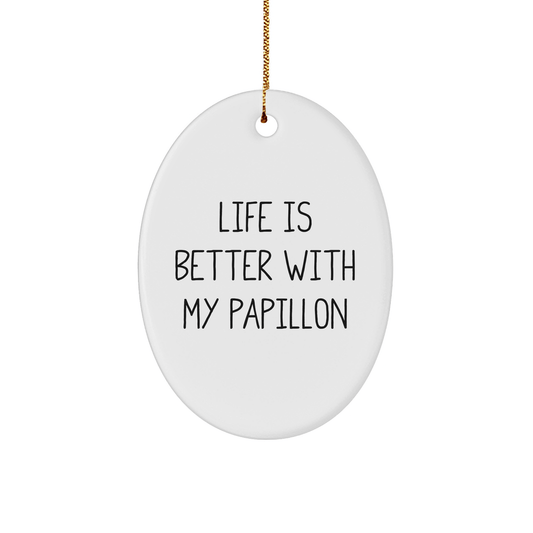 Papillon Dog Lover's Gift, Life Is Better With My Papillon, Oval Ornament for Christmas, Gifts from Family, Friends, or Coworkers for Papillon Dog Owners - Victory Thru Vision