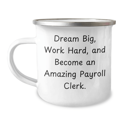 Payroll Clerk Gifts from Friends, Unique Graduation Gifts for Payroll Clerk, Dream Big, Work Hard, and Become Amazing - 12 oz Stainless Steel Camping Mug - Victory Thru Vision