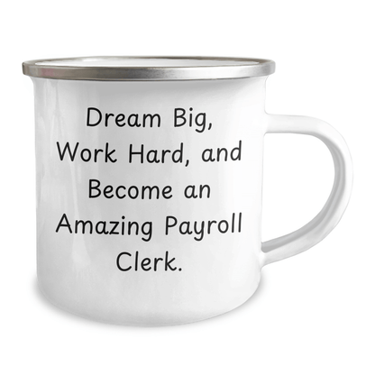 Payroll Clerk Gifts from Friends, Unique Graduation Gifts for Payroll Clerk, Dream Big, Work Hard, and Become Amazing - 12 oz Stainless Steel Camping Mug - Victory Thru Vision