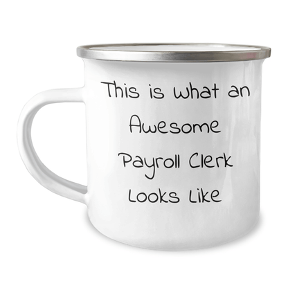 Payroll Clerk Gifts from Friends, Unique Graduation Mugs for Payroll Clerk, Funny Quote, Camping Mug for Payroll Clerk, Awesome Payroll Clerk Looks Like, 12 oz Stainless Steel with Enamel Finish - Victory Thru Vision