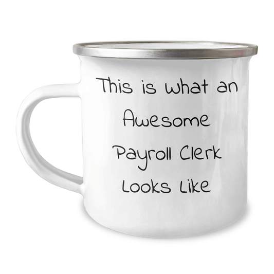 Payroll Clerk Gifts from Friends, Unique Graduation Mugs for Payroll Clerk, Funny Quote, Camping Mug for Payroll Clerk, Awesome Payroll Clerk Looks Like, 12 oz Stainless Steel with Enamel Finish - Victory Thru Vision