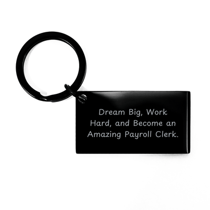 Payroll Clerk Keychain Gifts from Friends - Inspirational Quote 'Dream Big, Work Hard, And Become An Amazing Payroll Clerk.' for Payroll Clerk Graduation - Victory Thru Vision