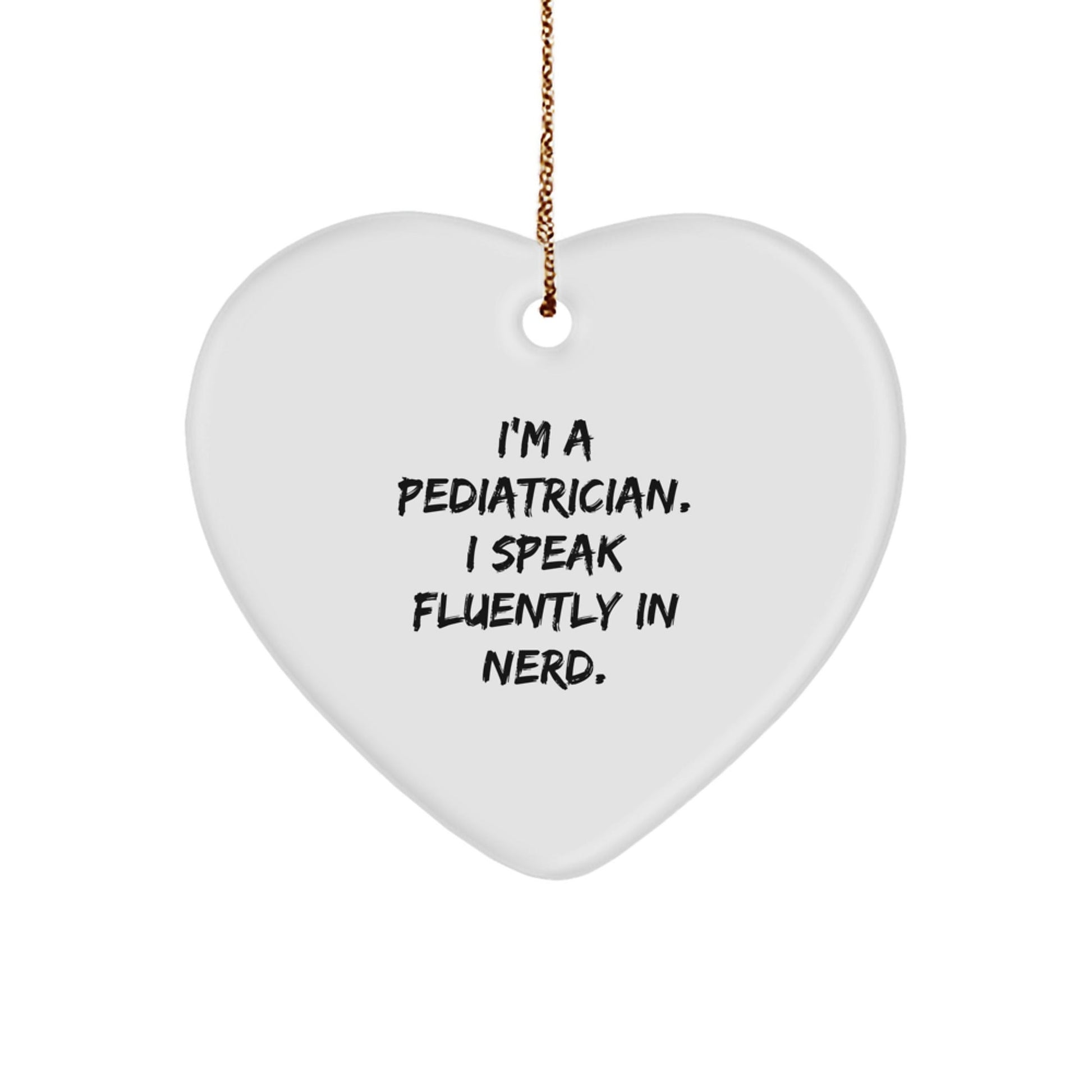 Pediatrician Gifts from Friends for Christmas - 'I'm A Pediatrician. I Speak Fluently In genius.' Heart Ornament - Victory Thru Vision