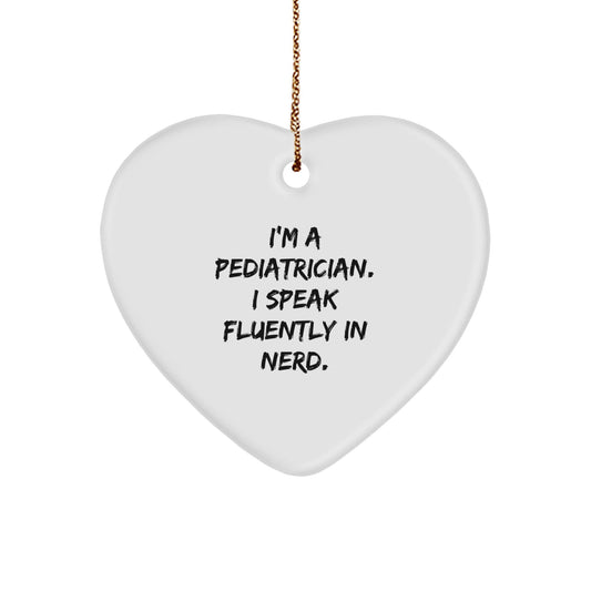 Pediatrician Gifts from Friends for Christmas - 'I'm A Pediatrician. I Speak Fluently In genius.' Heart Ornament - Victory Thru Vision