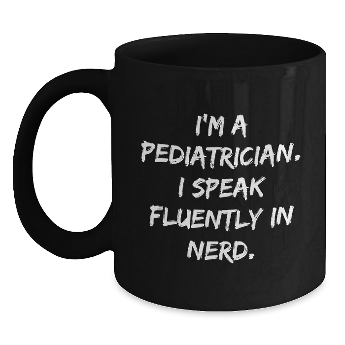 Pediatrician Humor Funny Gifts for Birthday 'I'm A Pediatrician. I Speak Fluently In genius.' Black Coffee Mug from Friends to Family - Victory Thru Vision