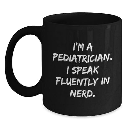 Pediatrician Humor Funny Gifts for Birthday 'I'm A Pediatrician. I Speak Fluently In genius.' Black Coffee Mug from Friends to Family - Victory Thru Vision