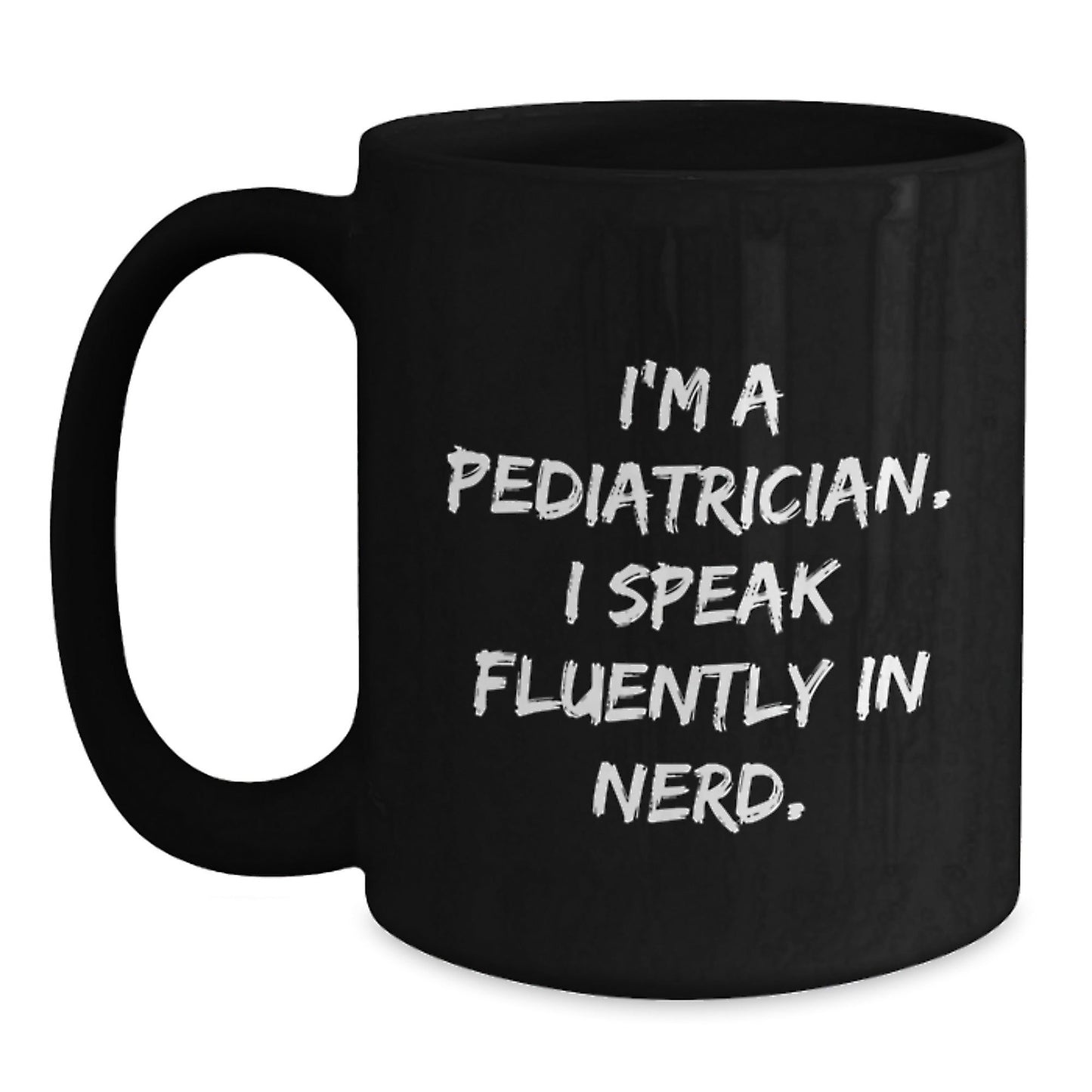 Pediatrician Humor Funny Gifts for Birthday 'I'm A Pediatrician. I Speak Fluently In genius.' Black Coffee Mug from Friends to Family - Victory Thru Vision