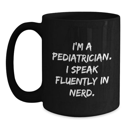 Pediatrician Humor Funny Gifts for Birthday 'I'm A Pediatrician. I Speak Fluently In genius.' Black Coffee Mug from Friends to Family - Victory Thru Vision