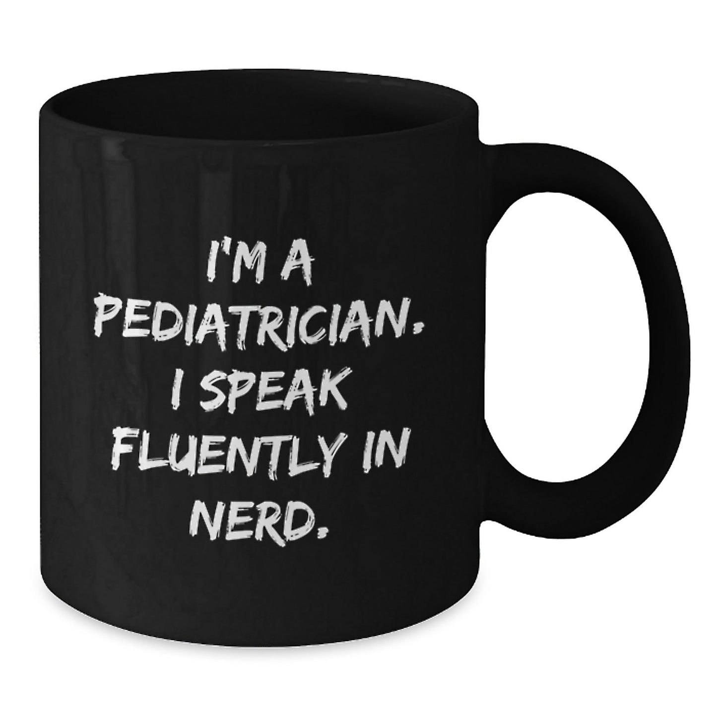 Pediatrician Humor Funny Gifts for Birthday 'I'm A Pediatrician. I Speak Fluently In genius.' Black Coffee Mug from Friends to Family - Victory Thru Vision
