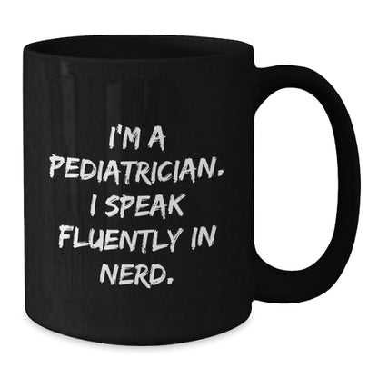 Pediatrician Humor Funny Gifts for Birthday 'I'm A Pediatrician. I Speak Fluently In genius.' Black Coffee Mug from Friends to Family - Victory Thru Vision