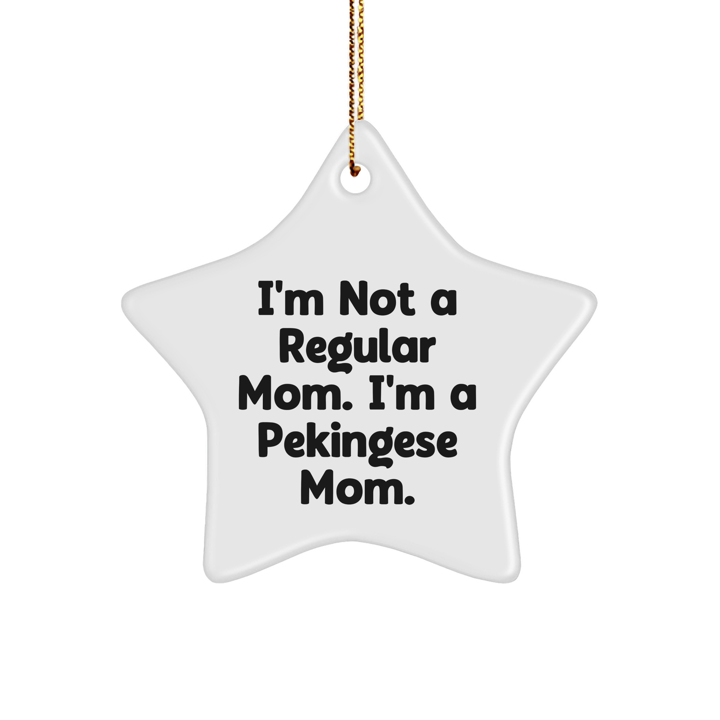 Pekingese Dog Mom's Funny Christmas Unique Gift, I'm Not A Regular Mom. I'm A Pekingese Mom. Star Ornament, Gifts from Family, for Pekingese Dog, Holiday Decor, Unique Presents - Victory Thru Vision