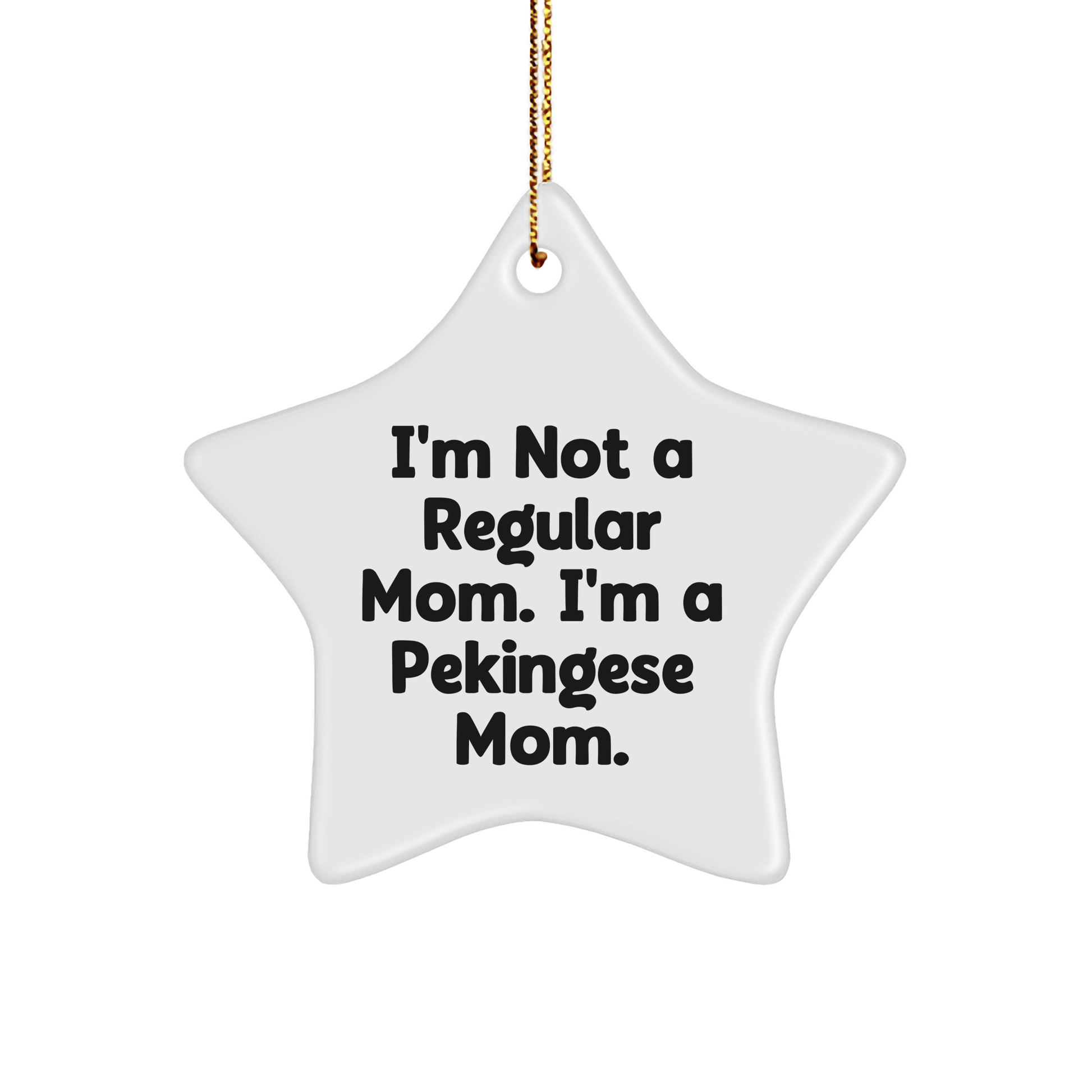 Pekingese Dog Mom's Funny Christmas Unique Gift, I'm Not A Regular Mom. I'm A Pekingese Mom. Star Ornament, Gifts from Family, for Pekingese Dog, Holiday Decor, Unique Presents - Victory Thru Vision