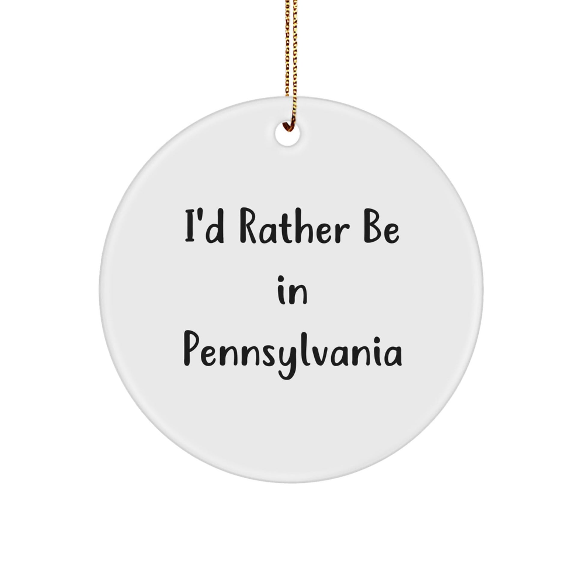 Pennsylvania Circle Ornament, I'd Rather Be In Pennsylvania Quote, Unique Gifts from Friends to Family - Victory Thru Vision