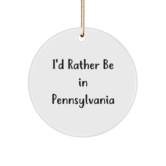 Pennsylvania Circle Ornament, I'd Rather Be In Pennsylvania Quote, Unique Gifts from Friends to Family - Victory Thru Vision