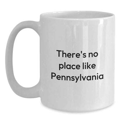 Pennsylvania Lovers Gifts from Friends, Unique White Coffee Mug with There's No Place Like Pennsylvania Quote, 11oz or 15oz Capacity, Birthday Unique Gifts - Victory Thru Vision