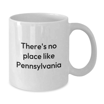 Pennsylvania Lovers Gifts from Friends, Unique White Coffee Mug with There's No Place Like Pennsylvania Quote, 11oz or 15oz Capacity, Birthday Unique Gifts - Victory Thru Vision