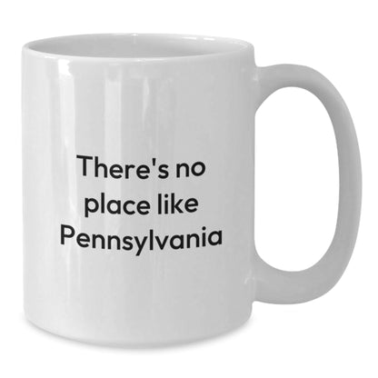 Pennsylvania Lovers Gifts from Friends, Unique White Coffee Mug with There's No Place Like Pennsylvania Quote, 11oz or 15oz Capacity, Birthday Unique Gifts - Victory Thru Vision