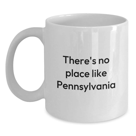 Pennsylvania Lovers Gifts from Friends, Unique White Coffee Mug with There's No Place Like Pennsylvania Quote, 11oz or 15oz Capacity, Birthday Unique Gifts - Victory Thru Vision