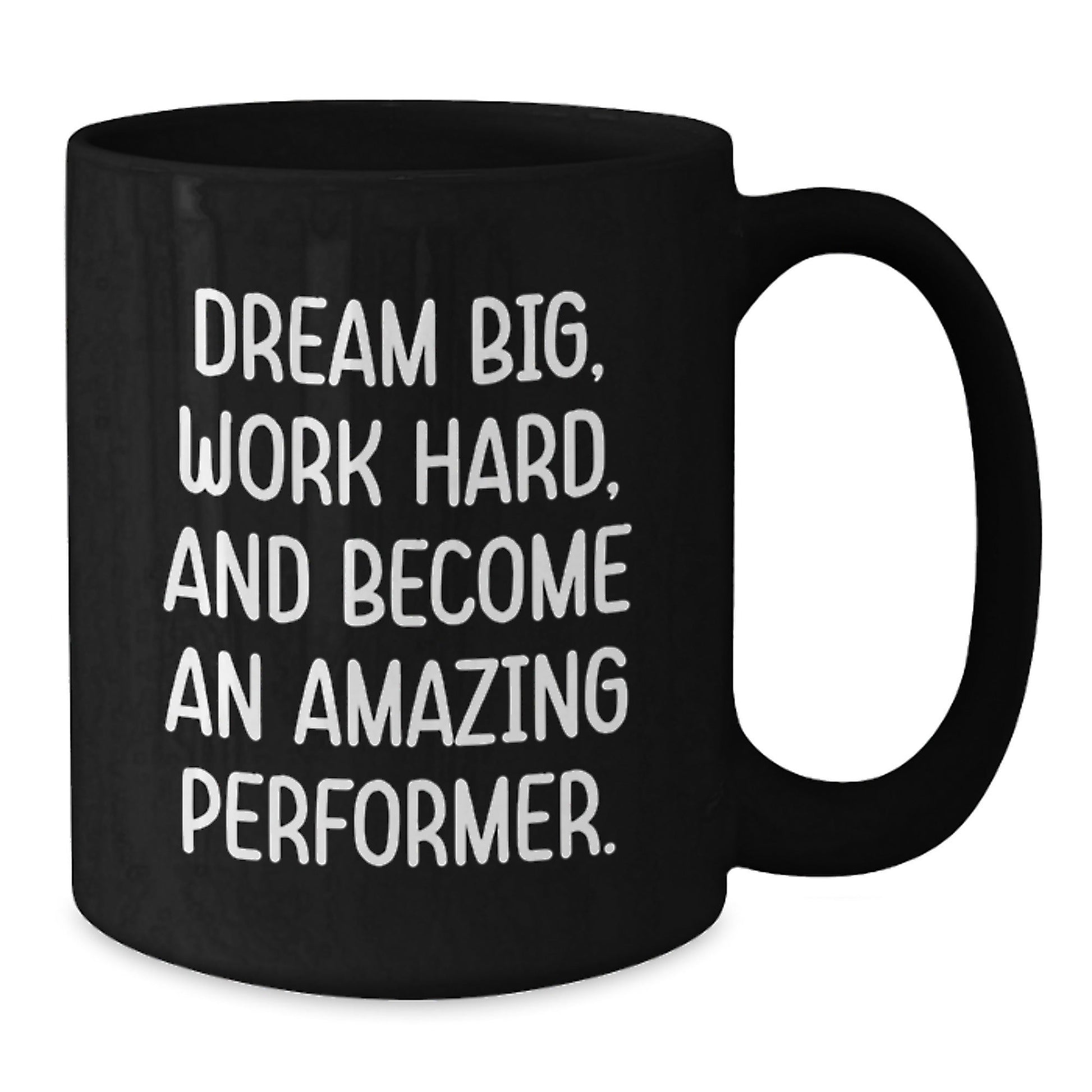 Performer Gifts from Friends to Family - Black Coffee Mug - Dream Big, Work Hard, And Become An Amazing Performer. - Victory Thru Vision
