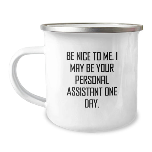 Personal Assistant Gifts from Friends, Be Nice To Me. I May Be Your Personal Assistant One Day., Funny Camping Mug for Graduation - Victory Thru Vision
