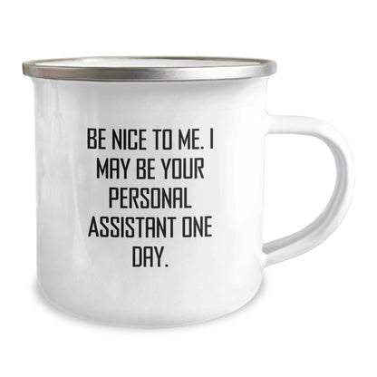 Personal Assistant Gifts from Friends, Be Nice To Me. I May Be Your Personal Assistant One Day., Funny Camping Mug for Graduation - Victory Thru Vision