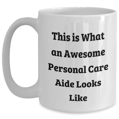 Personal Care Aide Gifts from Friends, White Coffee Mug, 'This Is What An Awesome Personal Care Aide Looks Like', Graduation Unique Gifts for Men, Women, or Family - Victory Thru Vision