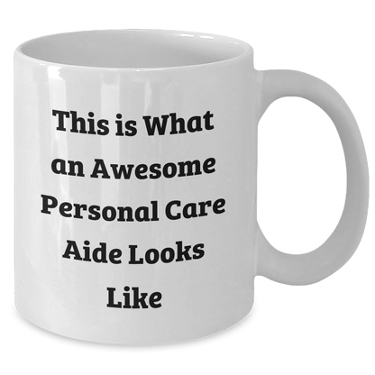 Personal Care Aide Gifts from Friends, White Coffee Mug, 'This Is What An Awesome Personal Care Aide Looks Like', Graduation Unique Gifts for Men, Women, or Family - Victory Thru Vision
