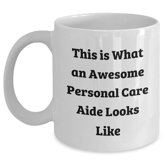 Personal Care Aide Gifts from Friends, White Coffee Mug, 'This Is What An Awesome Personal Care Aide Looks Like', Graduation Unique Gifts for Men, Women, or Family - Victory Thru Vision