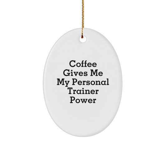 Personal Trainer Gifts, Funny Coffee Quote Oval Ornament, Gifts from Friends, Gifts for Him, Personal Trainer Power, Christmas Unique Gifts - Victory Thru Vision
