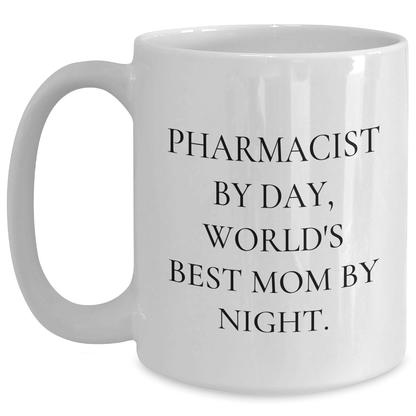 Pharmacist Gifts from Mom - Funny White Coffee Mug for Graduation - 'Pharmacist By Day, World's Best Mom By Night.' - Victory Thru Vision