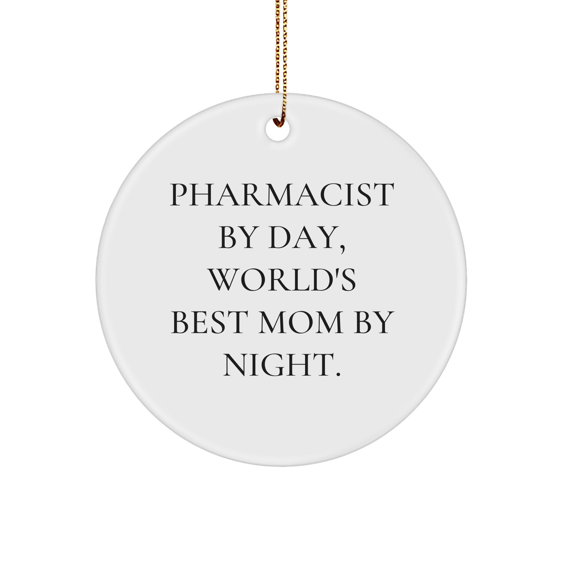Pharmacist Gifts from Mom - 'Pharmacist by Day, World's Best Mom By Night.' Circle Ornament for Christmas - Victory Thru Vision