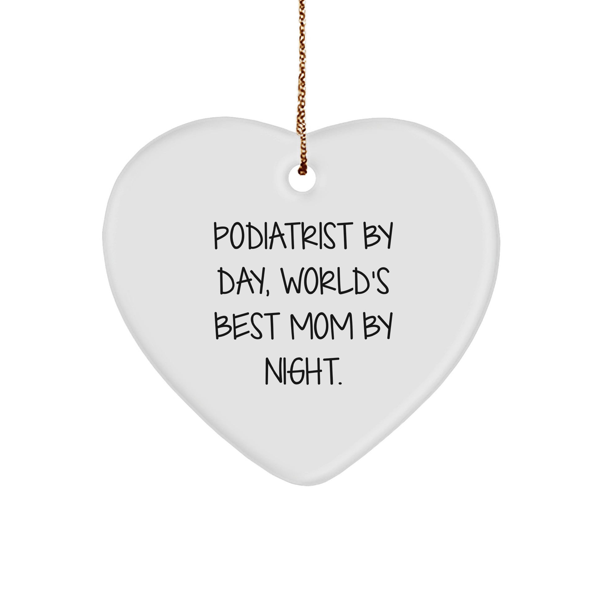 Podiatrist Gifts from Mom, Heart Ornament for Christmas - 'Podiatrist By Day, World's Best Mom By Night.' - Victory Thru Vision 