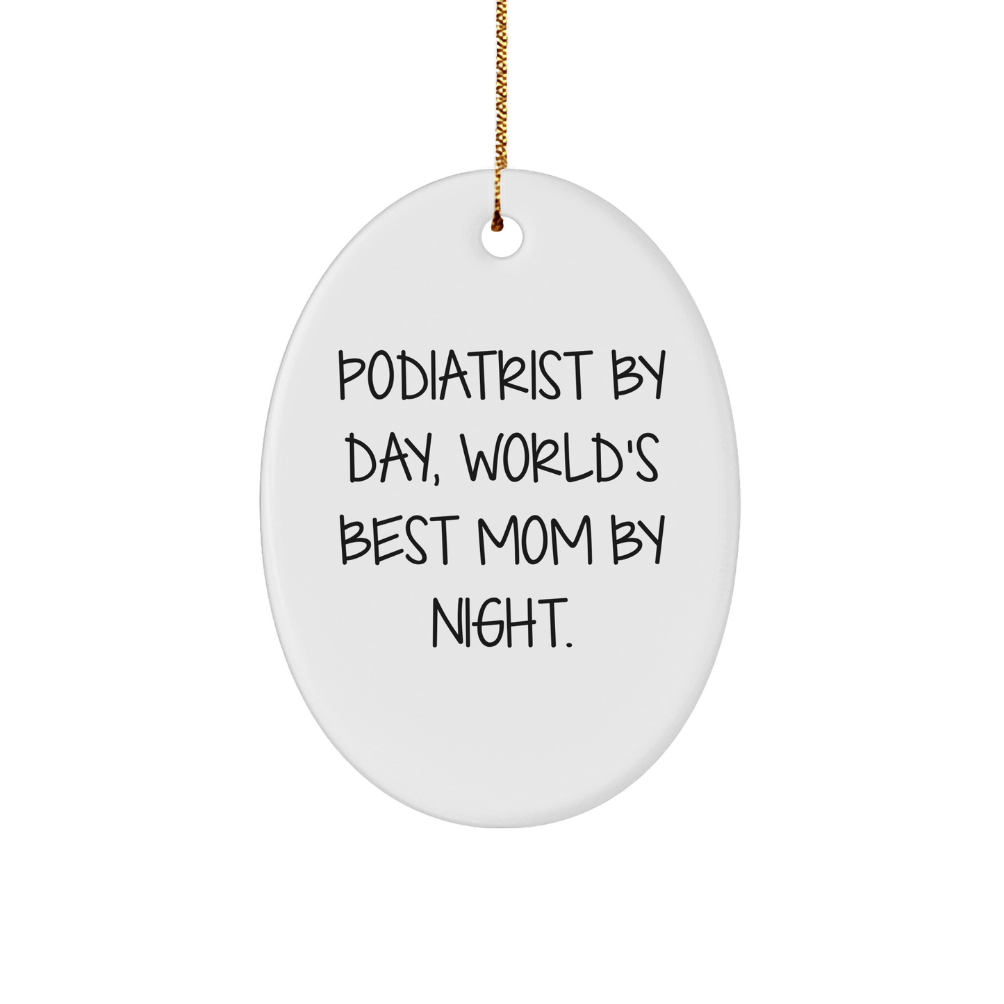 Podiatrist Gifts from Women, Funny Oval Ornament for Christmas, 'Podiatrist By Day, World's Best Mom By Night.' Quote, Unique Gifts for Her - Victory Thru Vision 