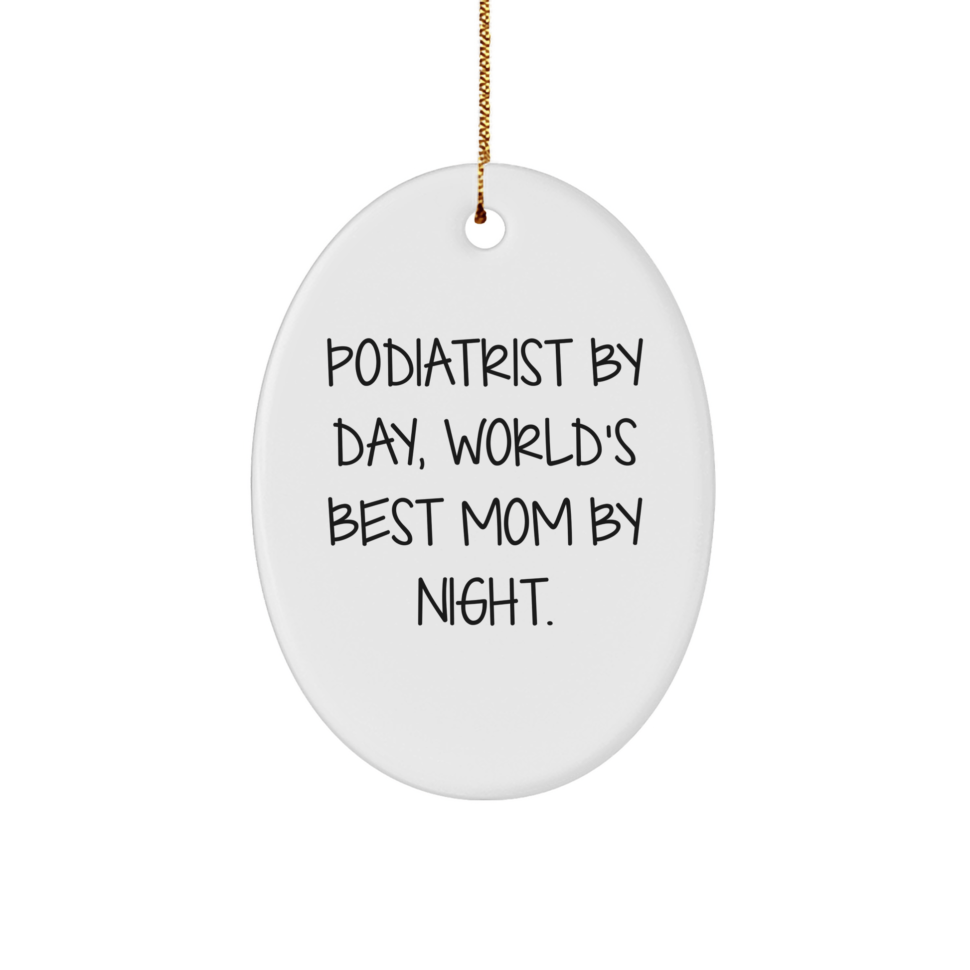 Podiatrist Gifts from Women, Funny Oval Ornament for Christmas, 'Podiatrist By Day, World's Best Mom By Night.' Quote, Unique Gifts for Her - Victory Thru Vision 
