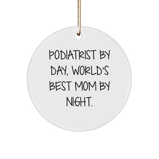 Podiatrist Gifts, Funny Quote Circle Ornament, 'Podiatrist By Day, World's Best Mom By Night.' - Christmas Unique Gifts from Mom to Podiatrist - Victory Thru Vision 