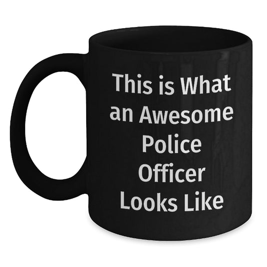 Police Officer Funny Gifts from Friends for Men and Women, Inspirational Black Coffee Mug for Graduation, 'This Is What An Awesome Police Officer Looks Like' - Victory Thru Vision