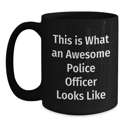 Police Officer Funny Gifts from Friends for Men and Women, Inspirational Black Coffee Mug for Graduation, 'This Is What An Awesome Police Officer Looks Like' - Victory Thru Vision