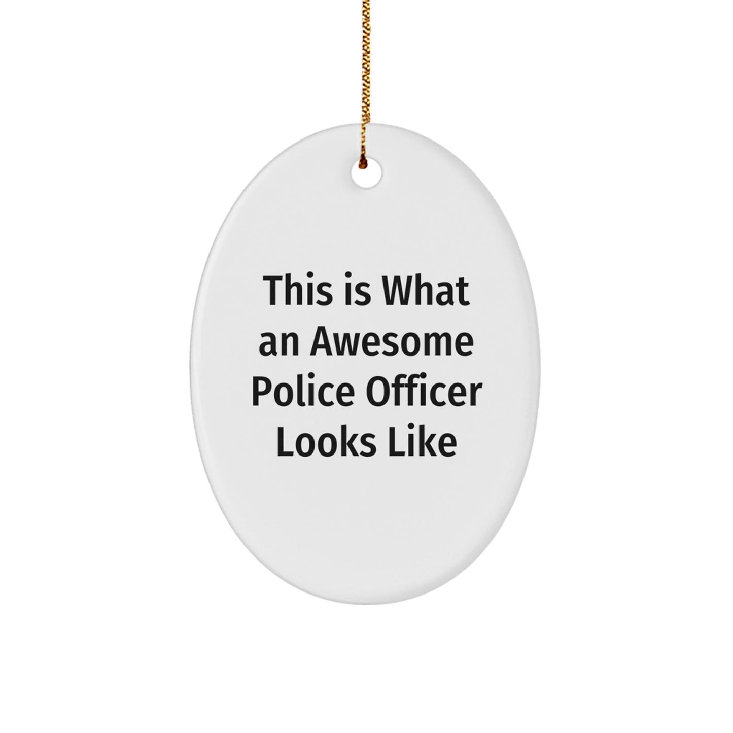 Police Officer Gifts from Men, Police Officer Oval Ornament, This Is What An Awesome Police Officer Looks Like, Christmas Unique Gifts - Victory Thru Vision