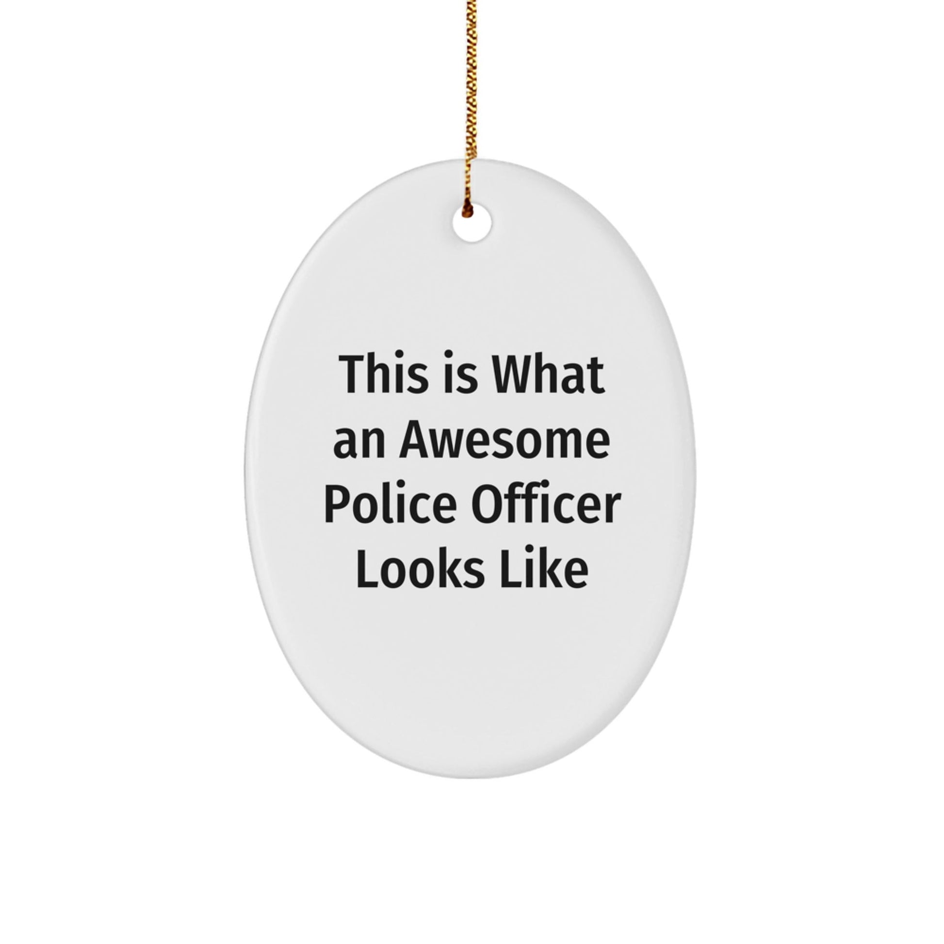 Police Officer Gifts from Men, Police Officer Oval Ornament, This Is What An Awesome Police Officer Looks Like, Christmas Unique Gifts - Victory Thru Vision