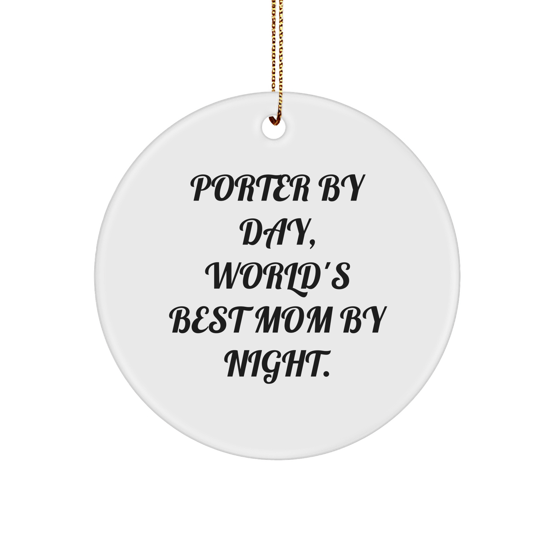Porter Circle Ornament Gifts from Friends and Family - 'Porter By Day, World's Best Mom By Night.' - Unique Christmas Ornament for Porter - Victory Thru Vision