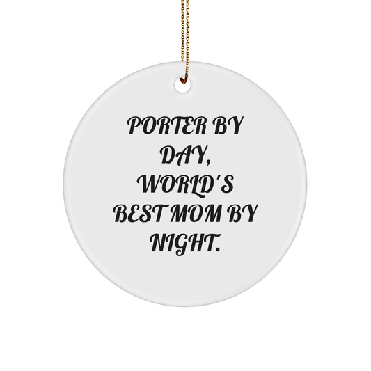 Porter Circle Ornament Gifts from Friends and Family - 'Porter By Day, World's Best Mom By Night.' - Unique Christmas Ornament for Porter - Victory Thru Vision